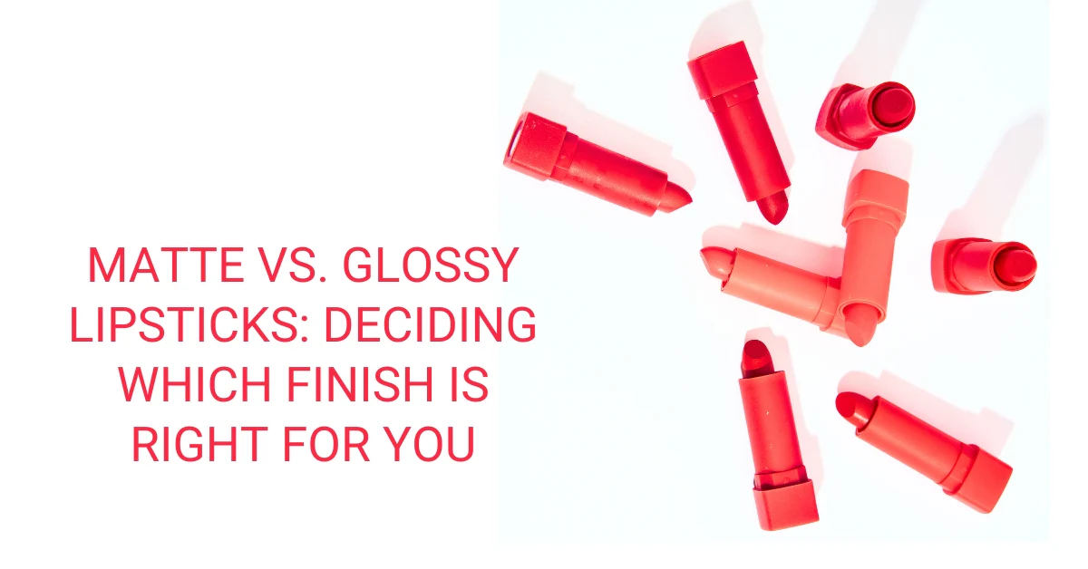 Matte vs Glossy Lipsticks Which Is Right for You